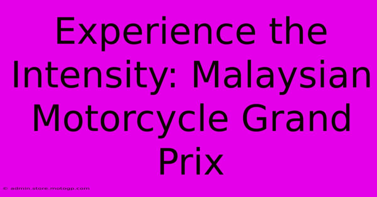 Experience The Intensity: Malaysian Motorcycle Grand Prix