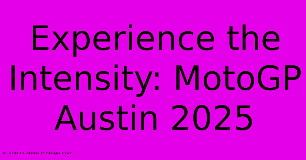 Experience The Intensity: MotoGP Austin 2025