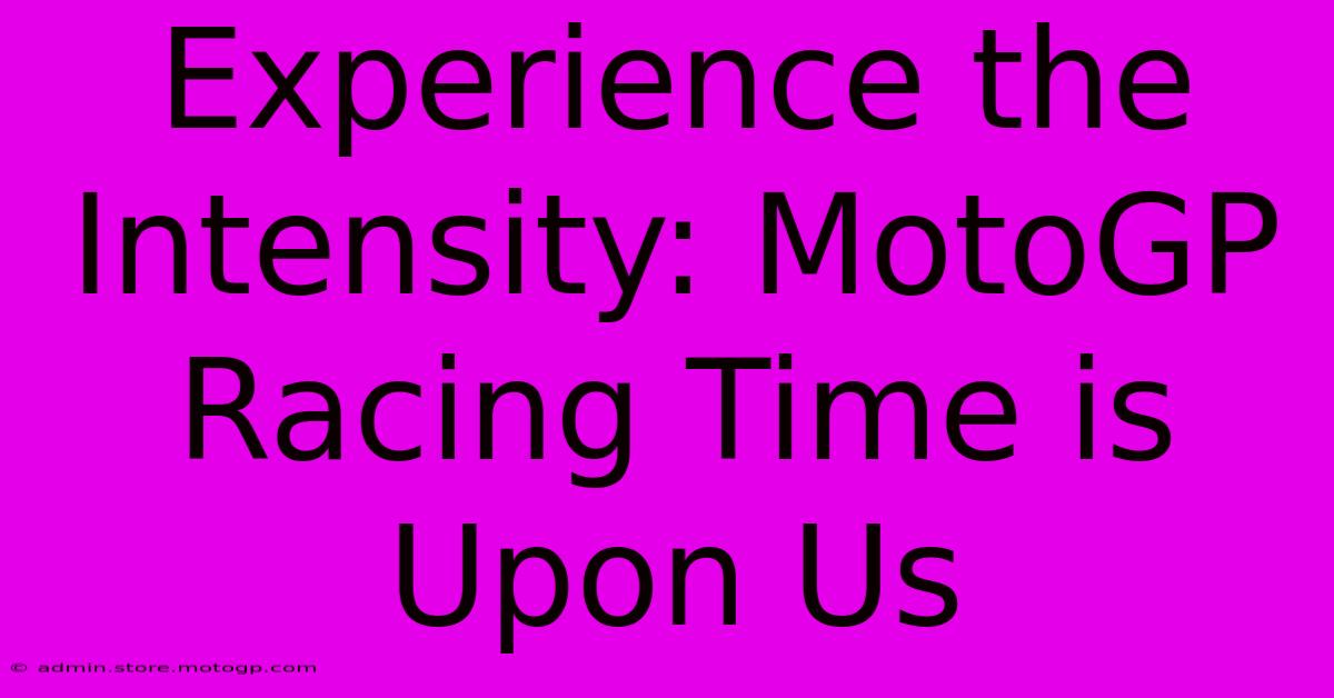 Experience The Intensity: MotoGP Racing Time Is Upon Us