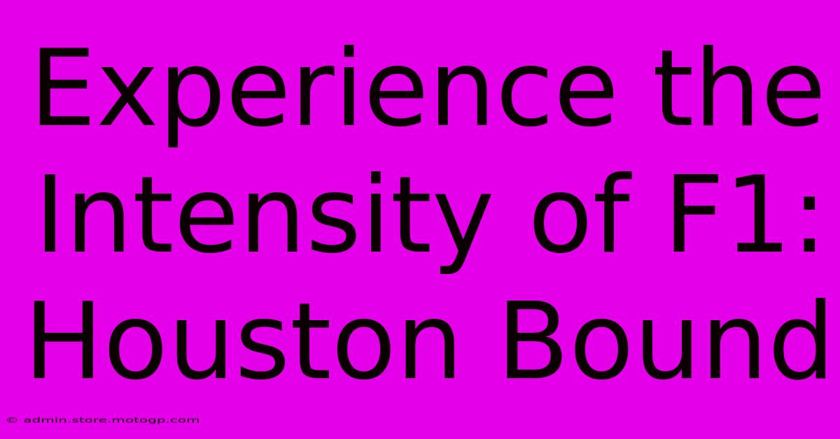 Experience The Intensity Of F1: Houston Bound