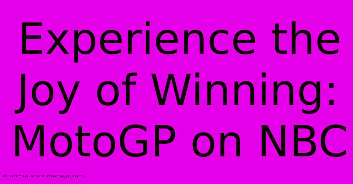 Experience The Joy Of Winning: MotoGP On NBC