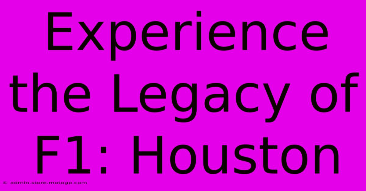 Experience The Legacy Of F1: Houston