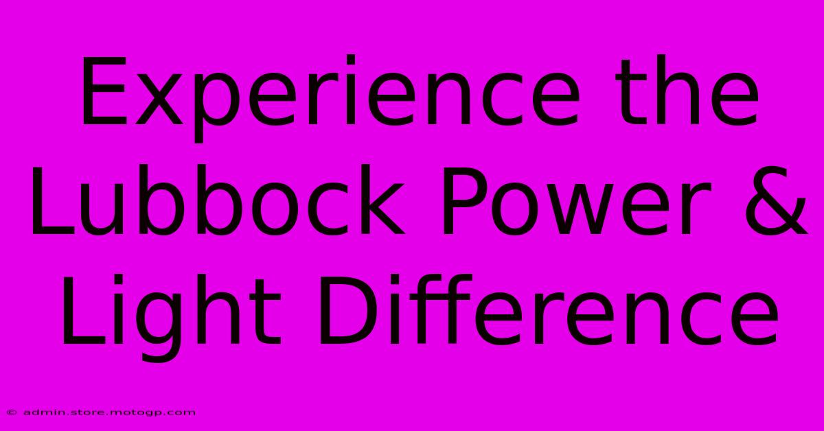 Experience The Lubbock Power & Light Difference