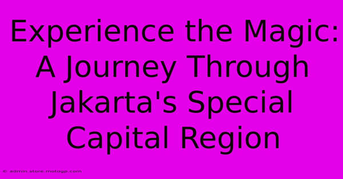 Experience The Magic: A Journey Through Jakarta's Special Capital Region