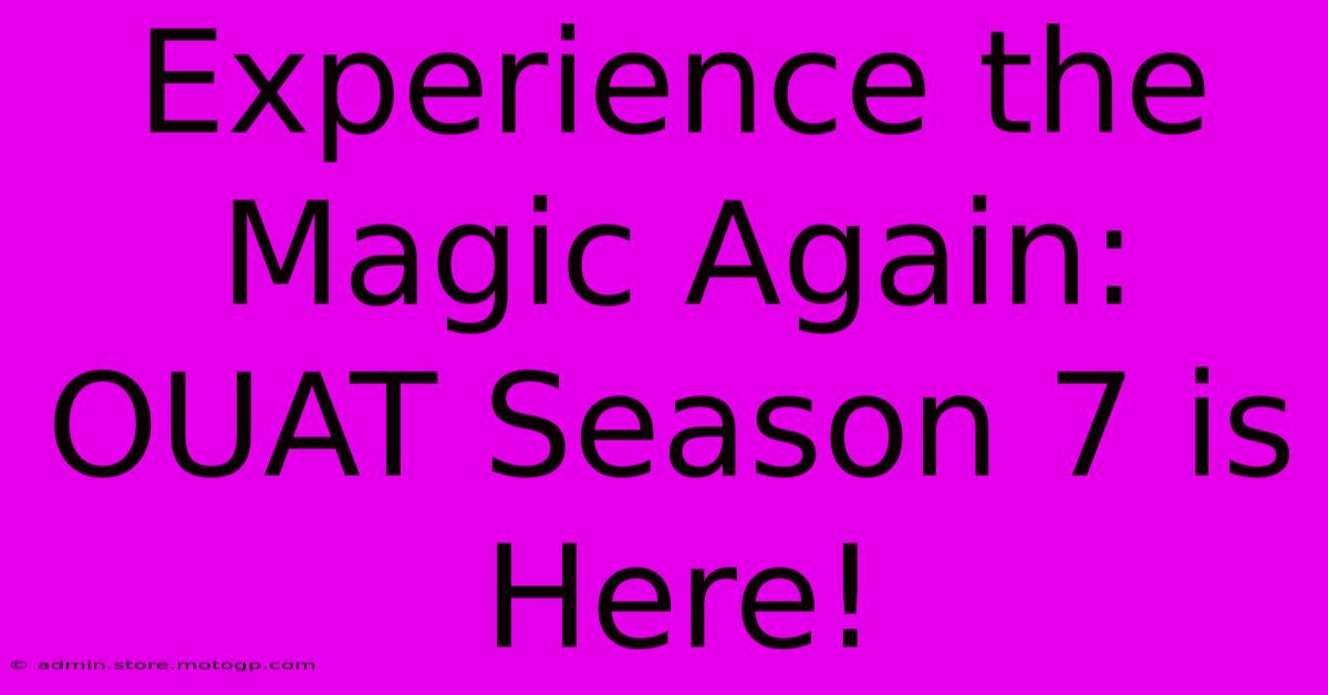 Experience The Magic Again: OUAT Season 7 Is Here!