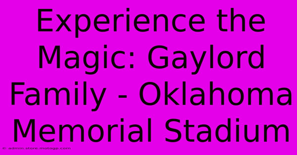 Experience The Magic: Gaylord Family - Oklahoma Memorial Stadium