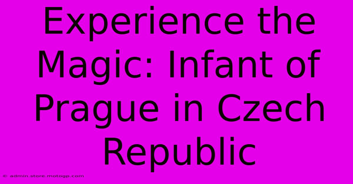 Experience The Magic: Infant Of Prague In Czech Republic