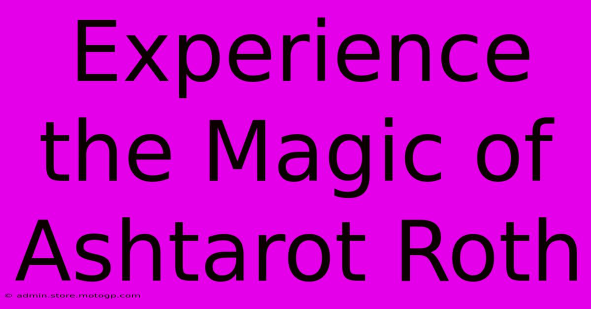 Experience The Magic Of Ashtarot Roth