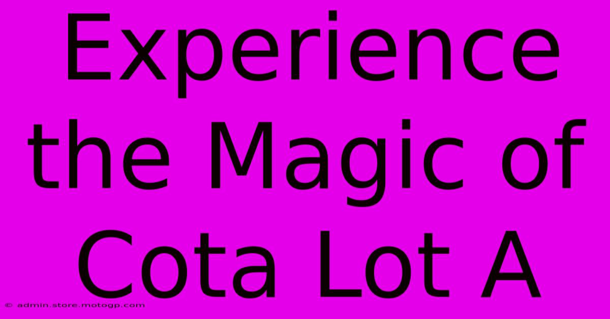 Experience The Magic Of Cota Lot A