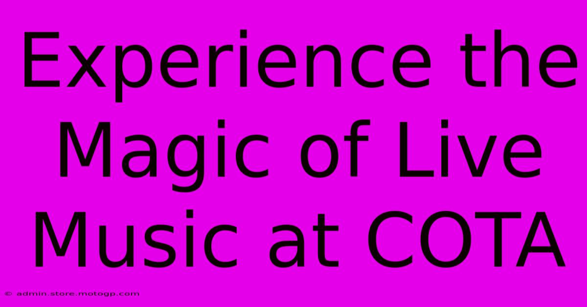 Experience The Magic Of Live Music At COTA