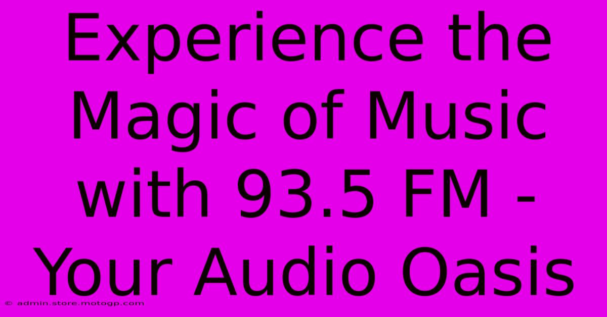 Experience The Magic Of Music With 93.5 FM - Your Audio Oasis