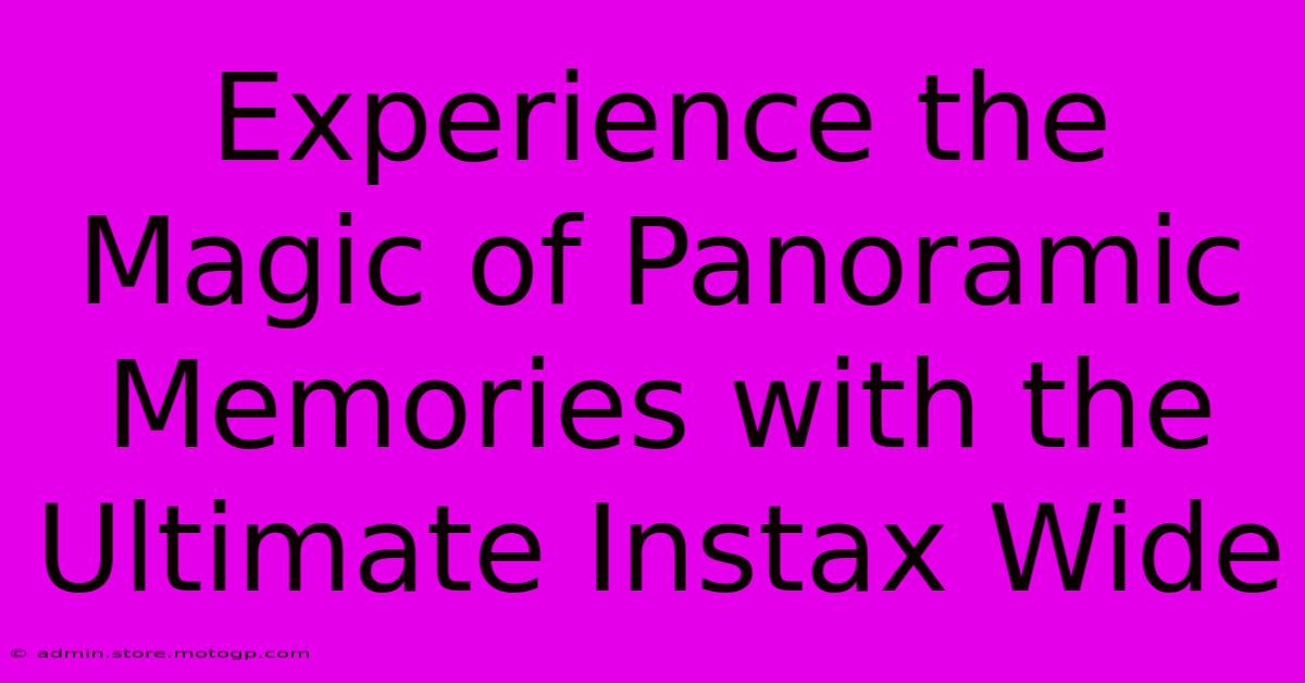 Experience The Magic Of Panoramic Memories With The Ultimate Instax Wide