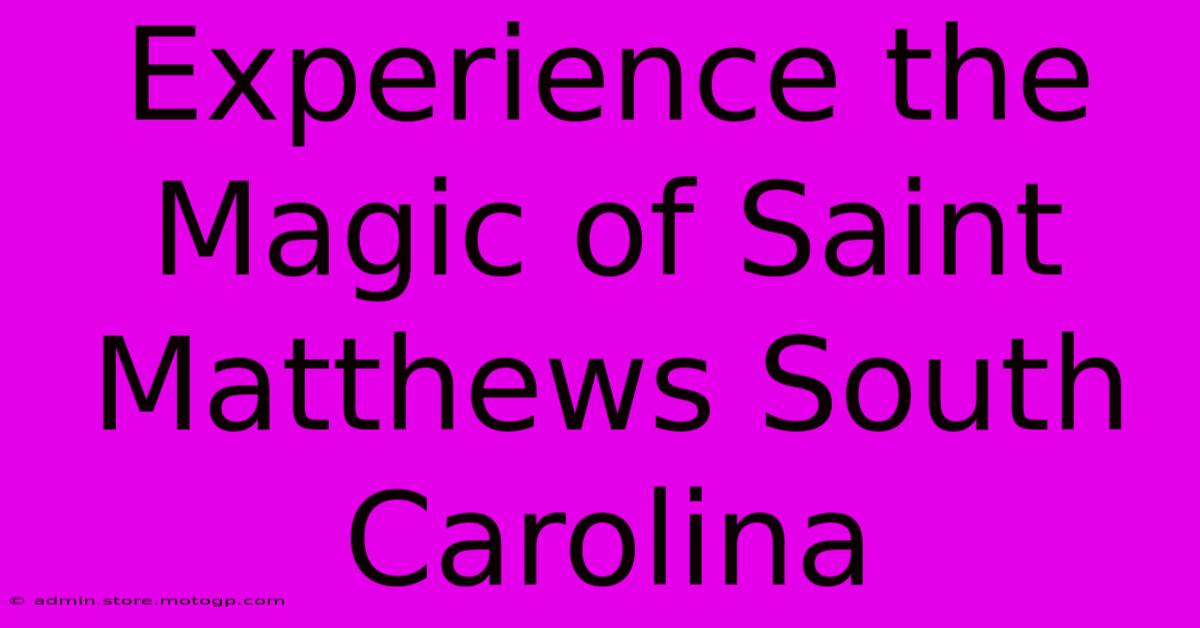 Experience The Magic Of Saint Matthews South Carolina