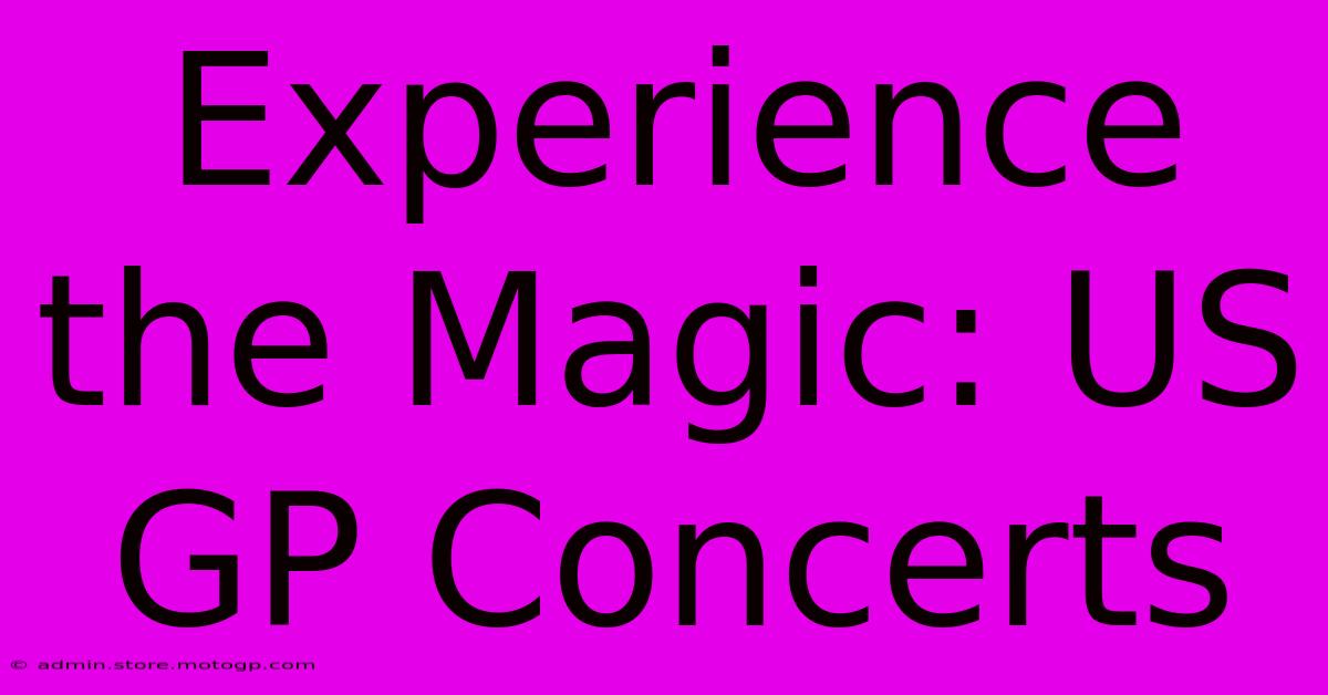 Experience The Magic: US GP Concerts