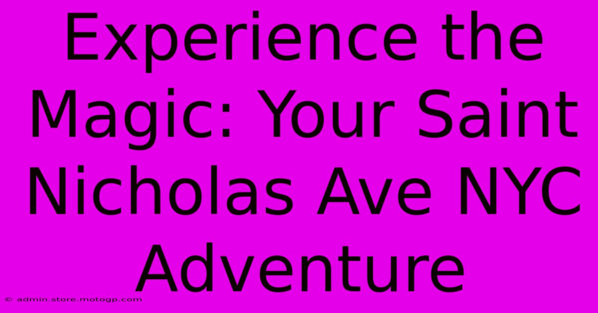 Experience The Magic: Your Saint Nicholas Ave NYC Adventure