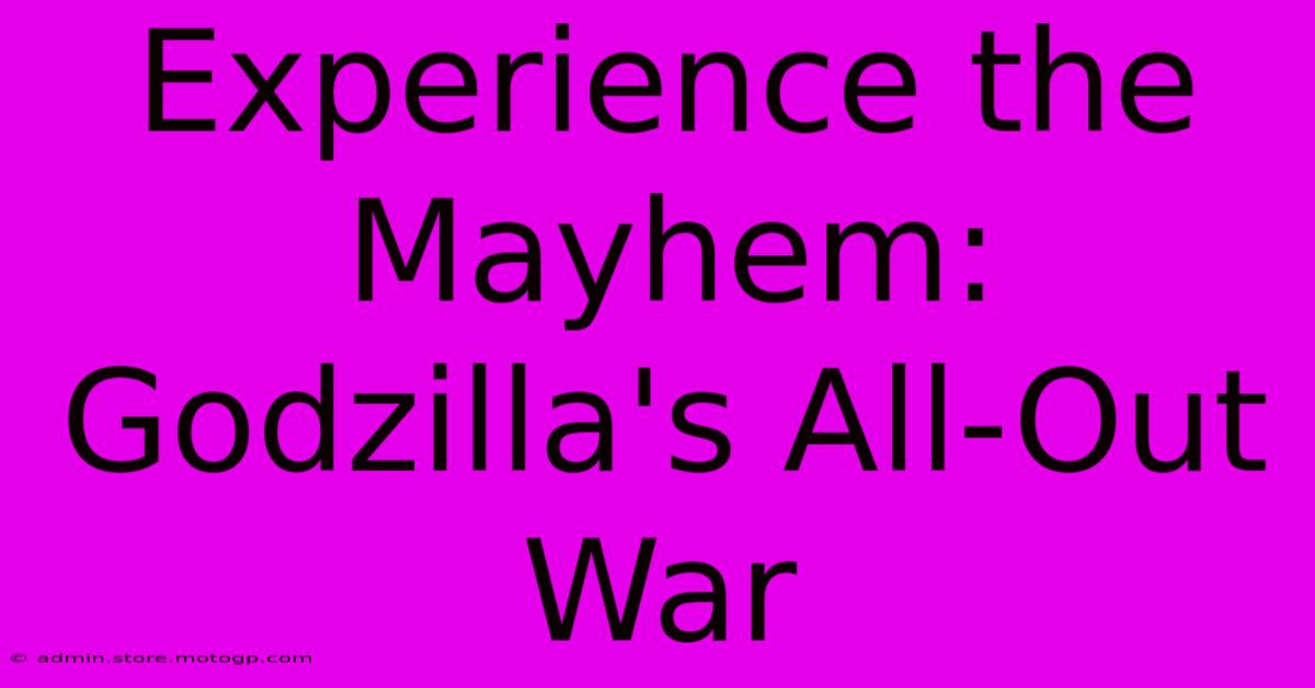 Experience The Mayhem: Godzilla's All-Out War