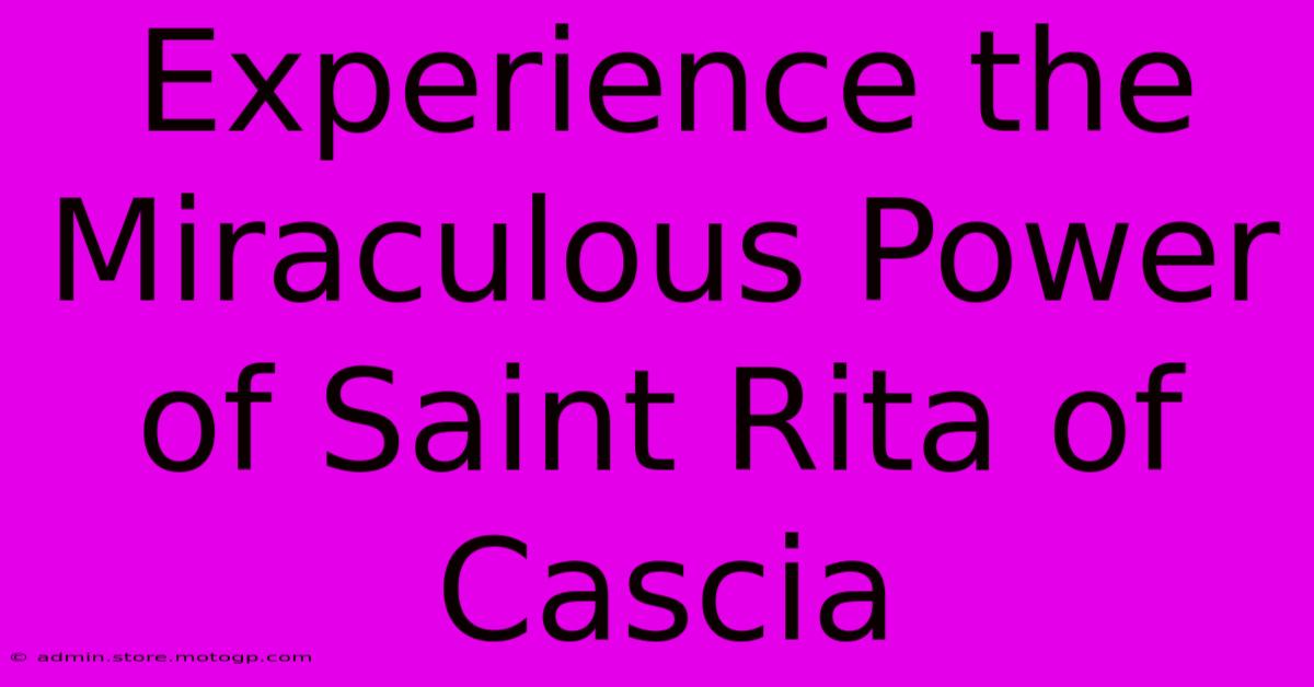 Experience The Miraculous Power Of Saint Rita Of Cascia