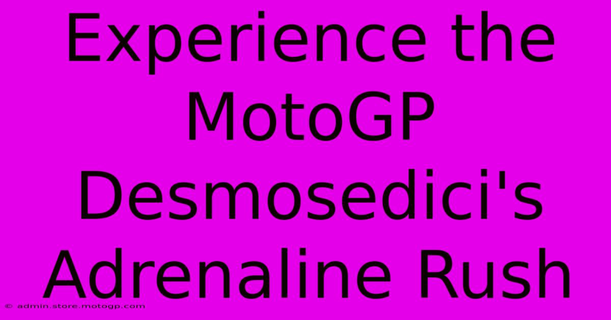 Experience The MotoGP Desmosedici's Adrenaline Rush