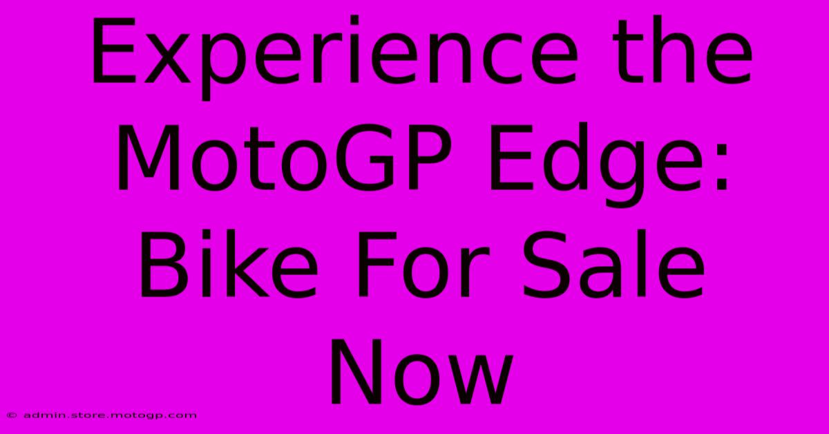 Experience The MotoGP Edge: Bike For Sale Now