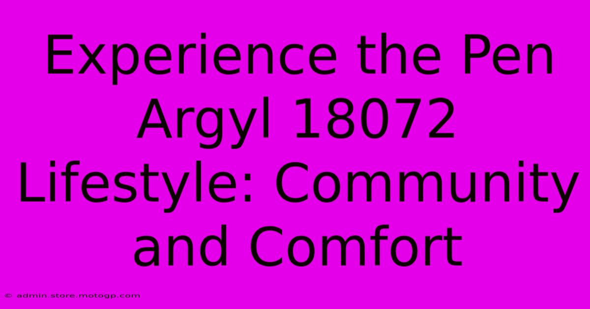 Experience The Pen Argyl 18072 Lifestyle: Community And Comfort