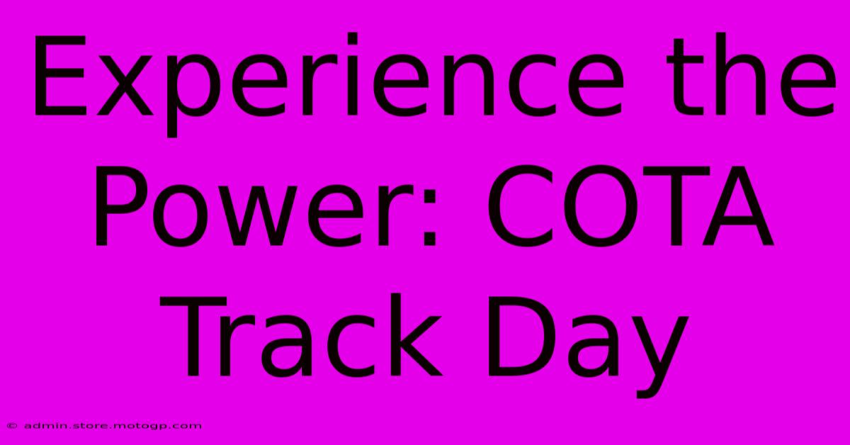 Experience The Power: COTA Track Day