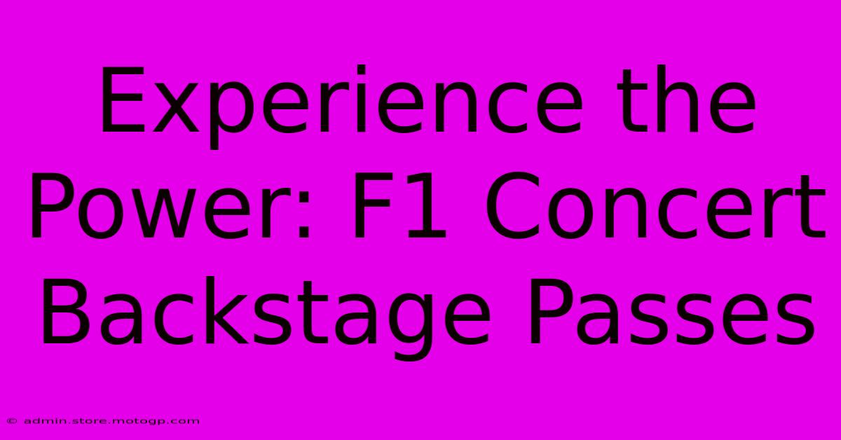 Experience The Power: F1 Concert Backstage Passes