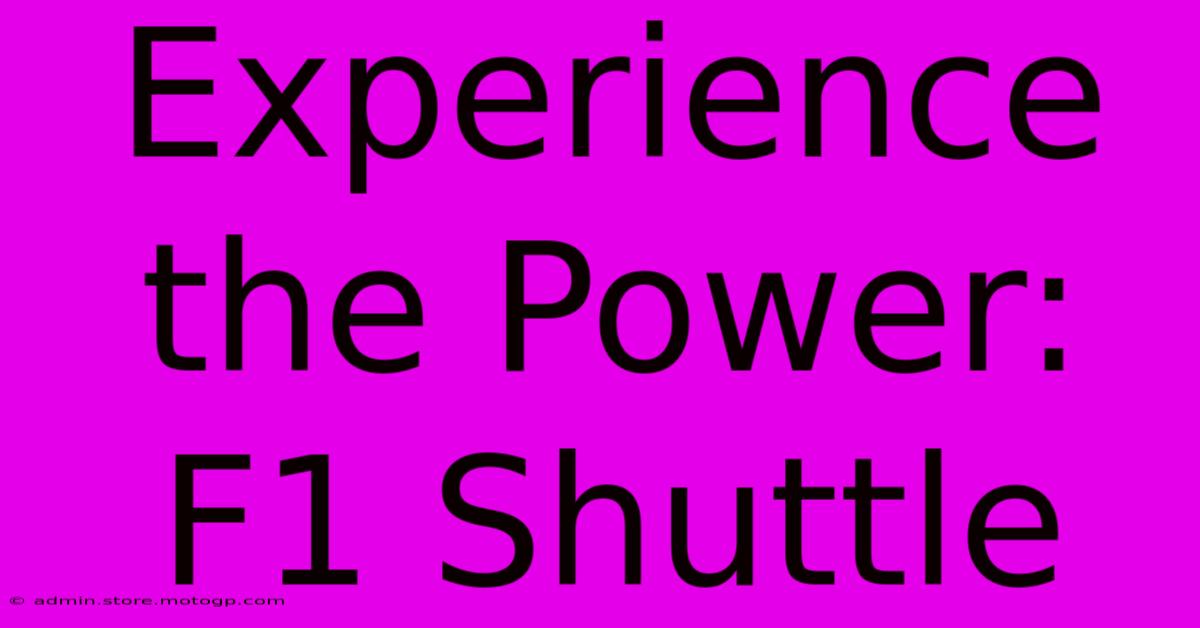 Experience The Power: F1 Shuttle