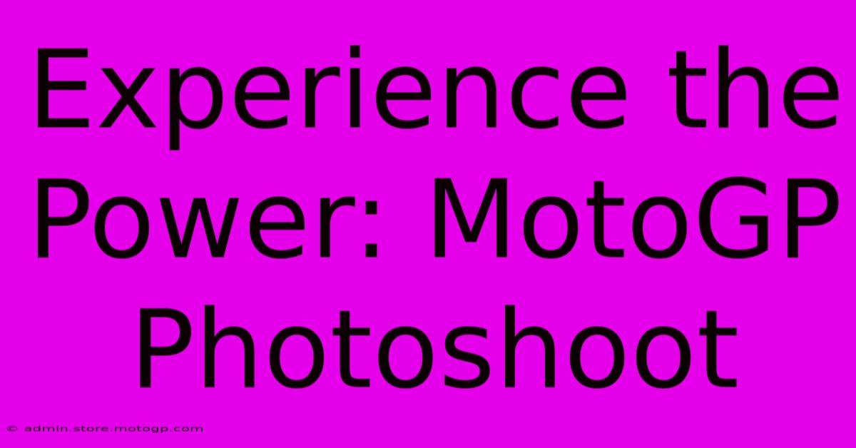 Experience The Power: MotoGP Photoshoot