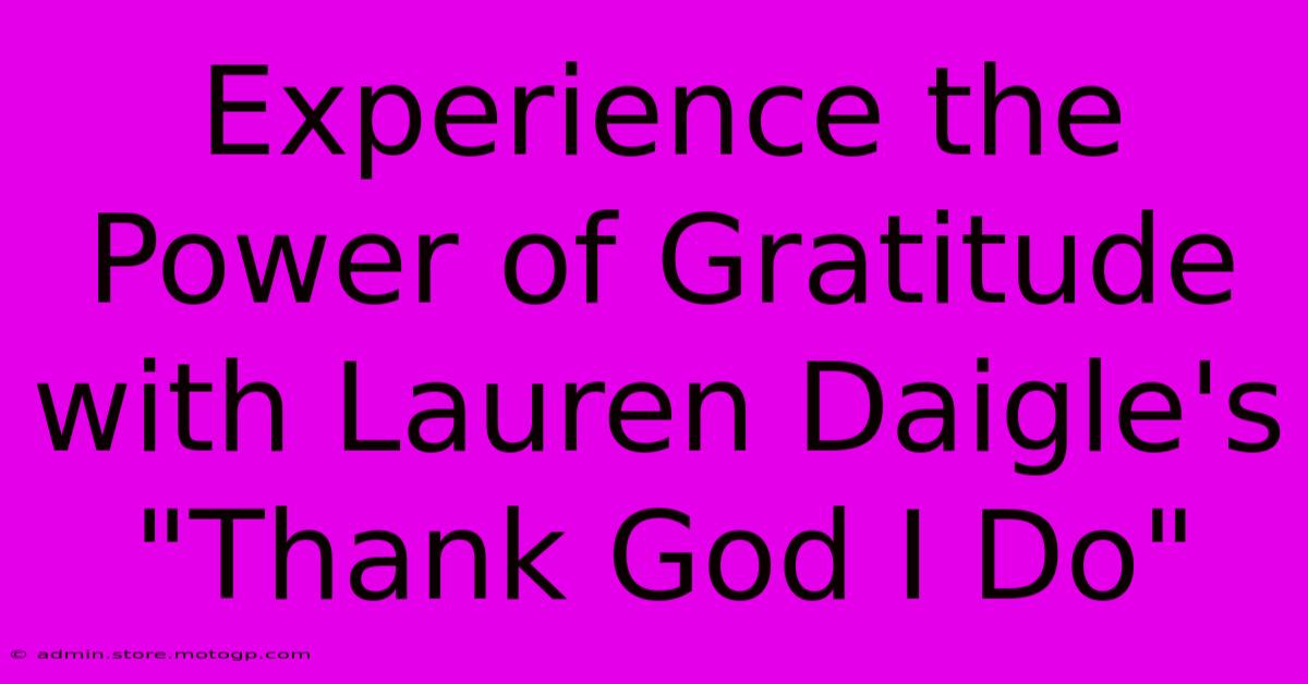 Experience The Power Of Gratitude With Lauren Daigle's 