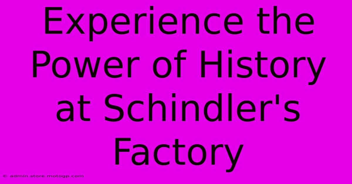 Experience The Power Of History At Schindler's Factory