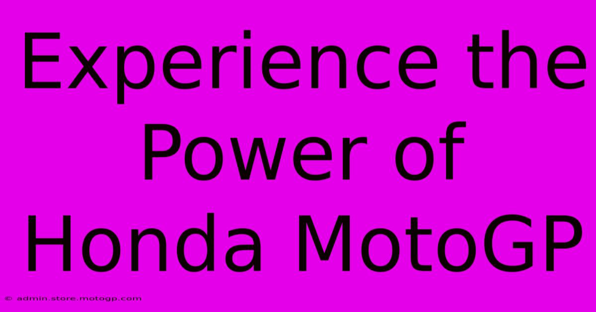 Experience The Power Of Honda MotoGP