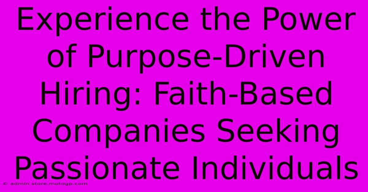 Experience The Power Of Purpose-Driven Hiring: Faith-Based Companies Seeking Passionate Individuals