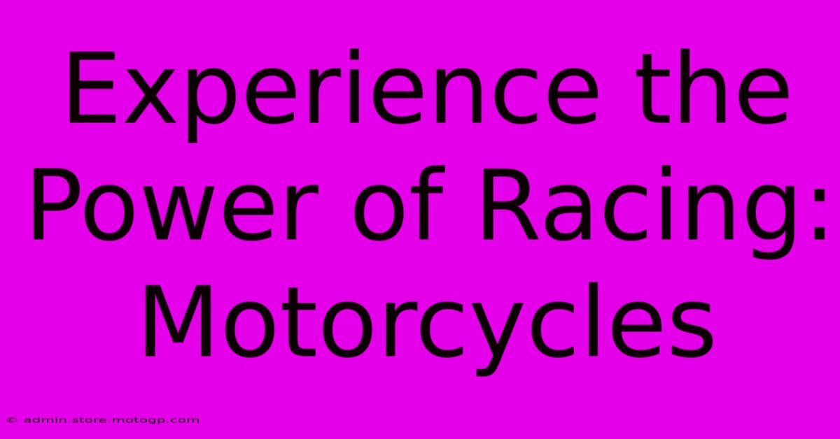 Experience The Power Of Racing: Motorcycles