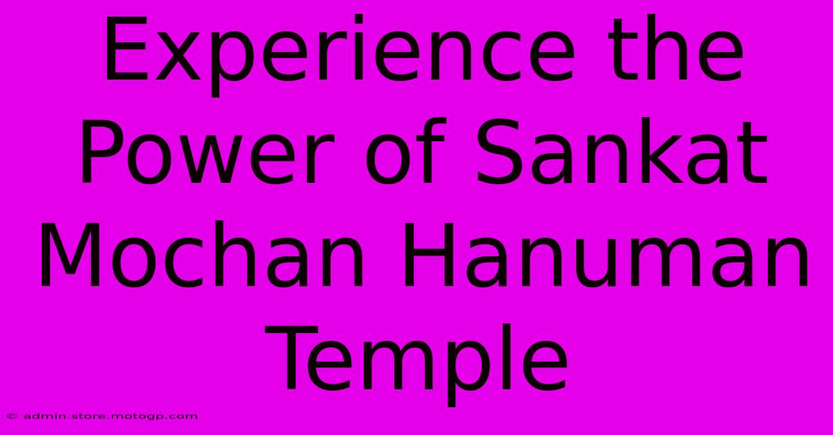 Experience The Power Of Sankat Mochan Hanuman Temple