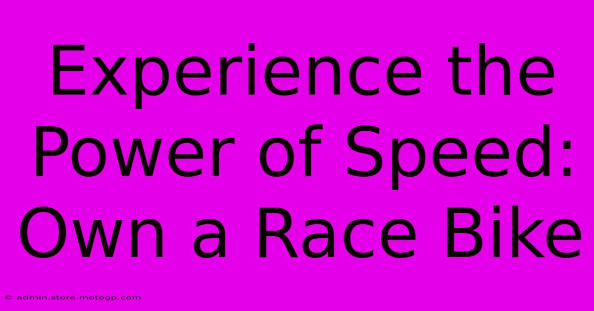 Experience The Power Of Speed: Own A Race Bike