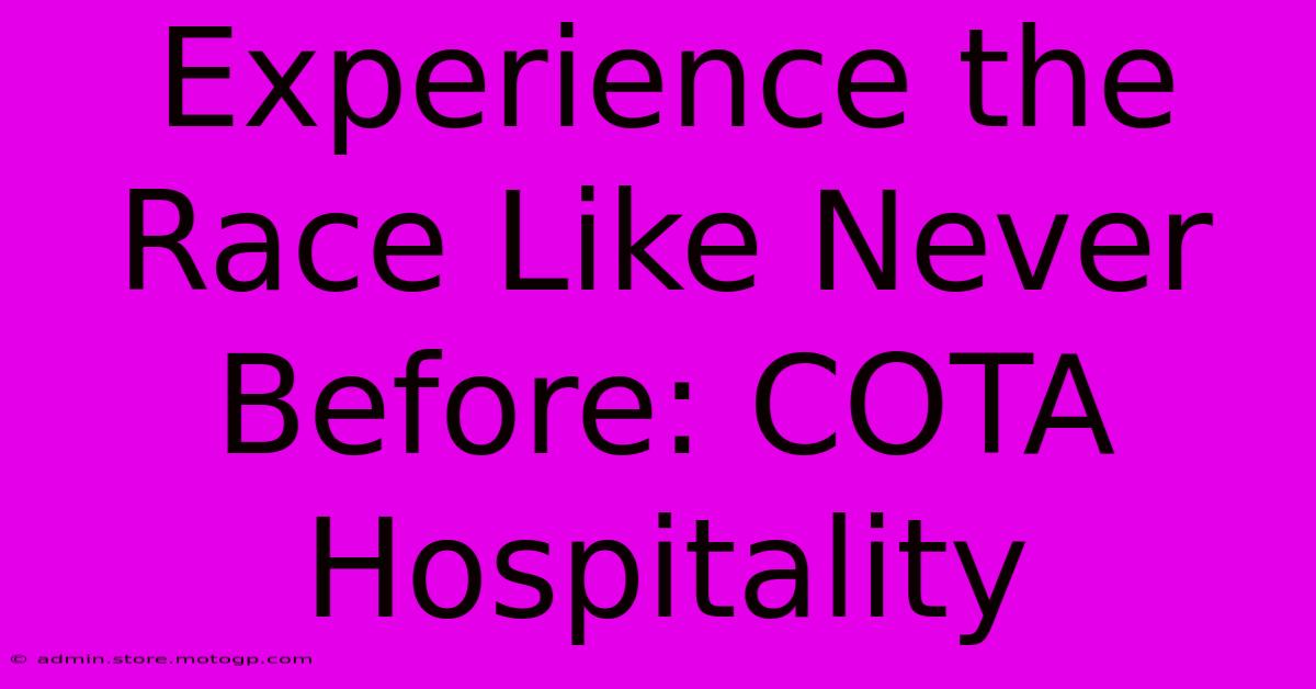 Experience The Race Like Never Before: COTA Hospitality