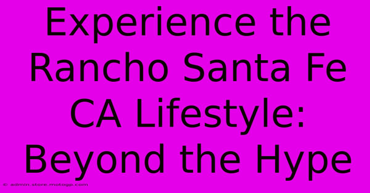 Experience The Rancho Santa Fe CA Lifestyle: Beyond The Hype