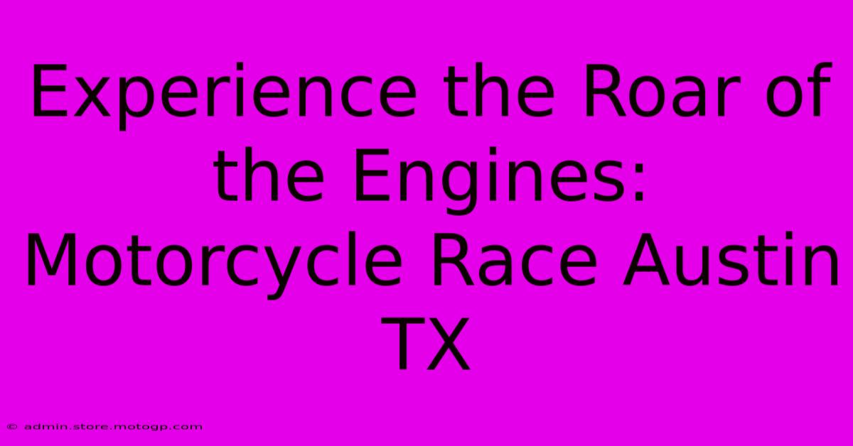 Experience The Roar Of The Engines: Motorcycle Race Austin TX