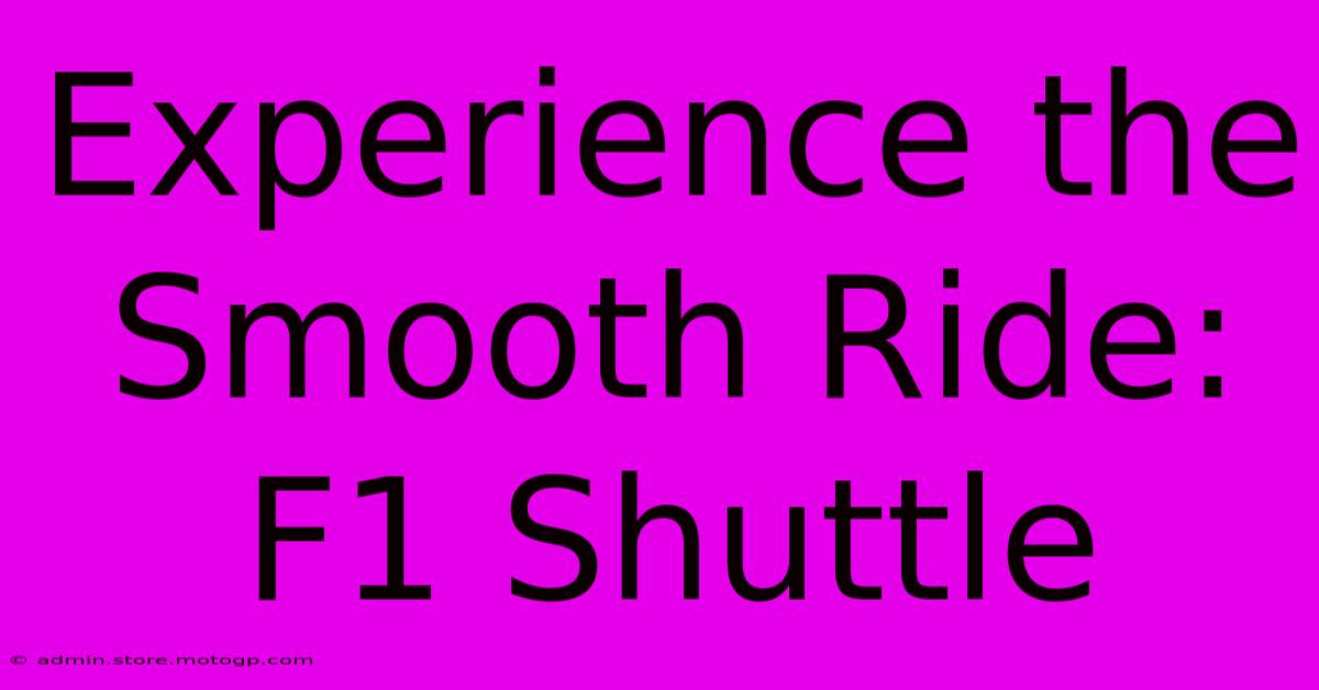 Experience The Smooth Ride: F1 Shuttle