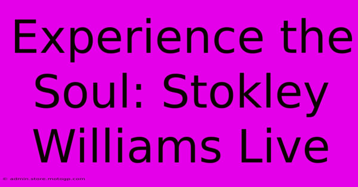 Experience The Soul: Stokley Williams Live