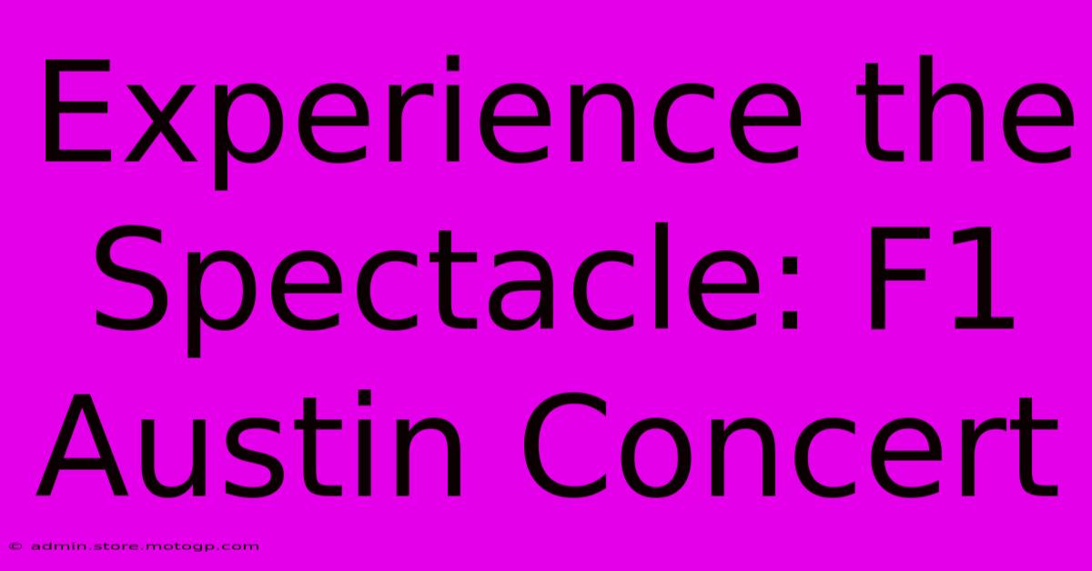 Experience The Spectacle: F1 Austin Concert