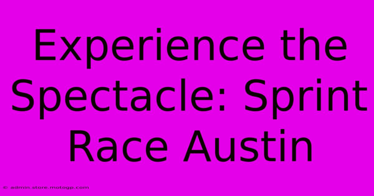 Experience The Spectacle: Sprint Race Austin