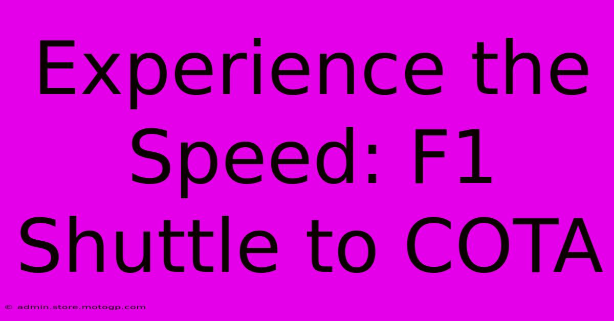 Experience The Speed: F1 Shuttle To COTA