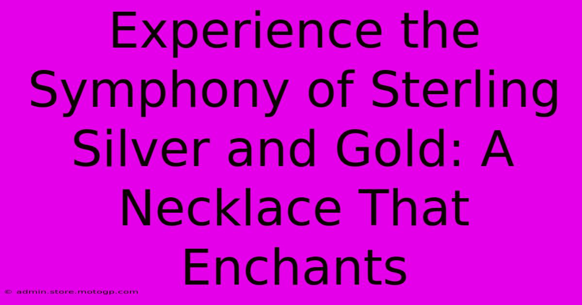 Experience The Symphony Of Sterling Silver And Gold: A Necklace That Enchants