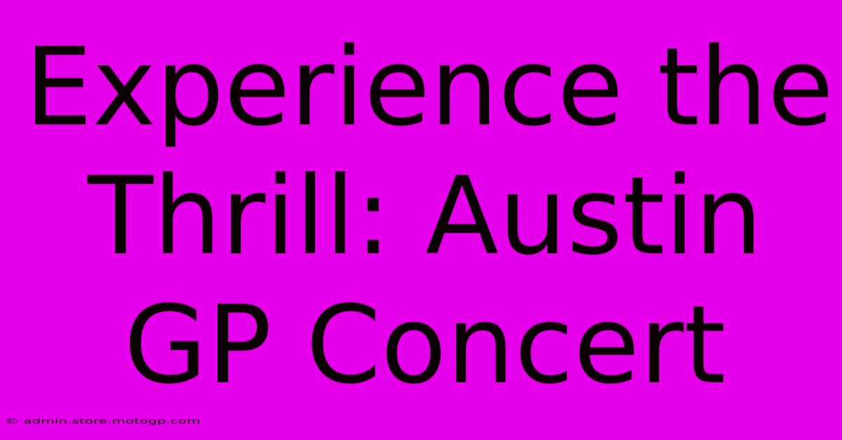 Experience The Thrill: Austin GP Concert