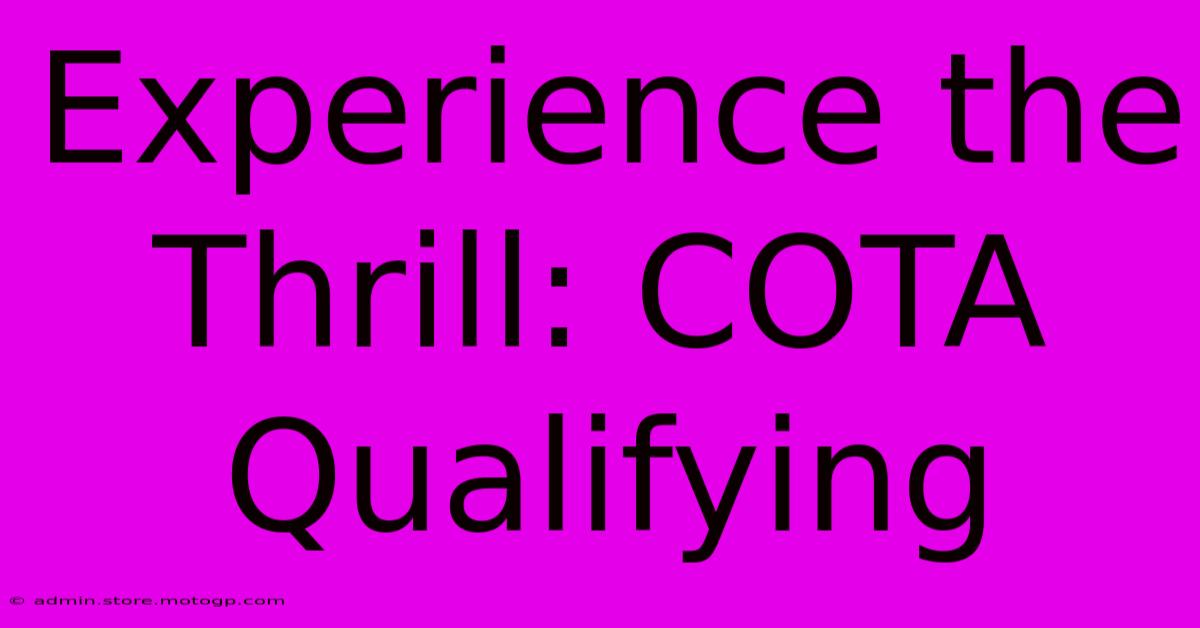 Experience The Thrill: COTA Qualifying