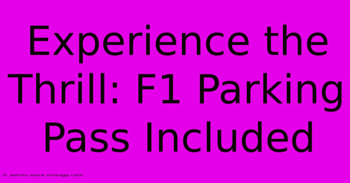 Experience The Thrill: F1 Parking Pass Included