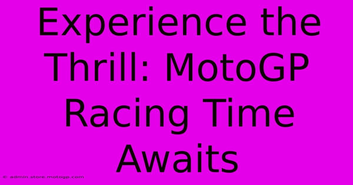 Experience The Thrill: MotoGP Racing Time Awaits