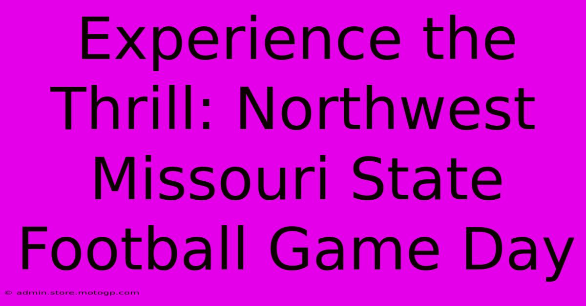 Experience The Thrill: Northwest Missouri State Football Game Day