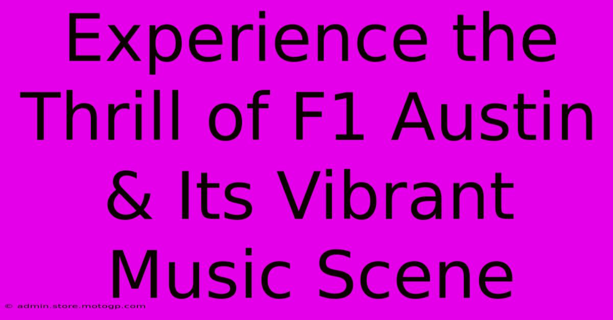 Experience The Thrill Of F1 Austin & Its Vibrant Music Scene